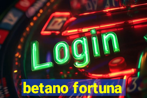 betano fortuna